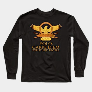 YOLO - Carpe Diem For Stupid People - Ancient Rome Quote Long Sleeve T-Shirt